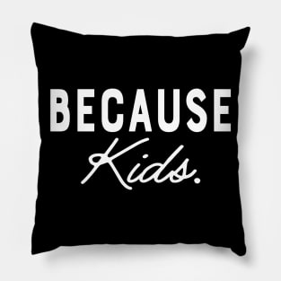 Mom - Because Kids. Pillow