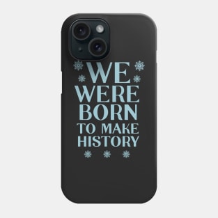 We were born to make history | Yuri Phone Case