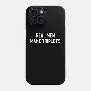 Funny Triplet Dad Gift Dad of Triplets Gift Real Men Make Triplets Phone Case