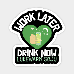 Work Later Drink Now Magnet