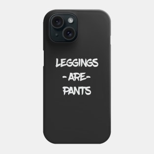 Leggings Are Pants Phone Case