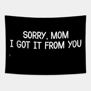 Sorry, Mom, I Got It from You Tapestry