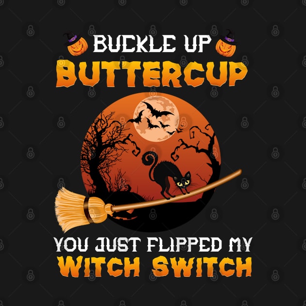 Funny Cat Buckle Up Buttercup You Just Flipped My Witch Switch by mansoury