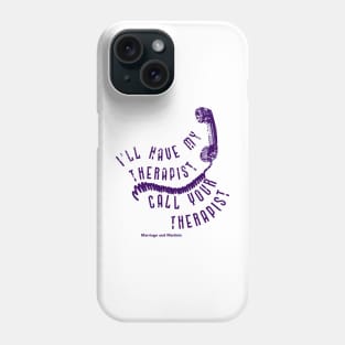 I'll have my therapist ... Phone Case