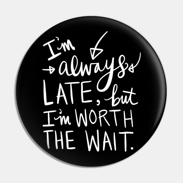 Always Late: Funny Calligraphy Girlfriend Gift Idea T-Shirt Pin by Tessa McSorley