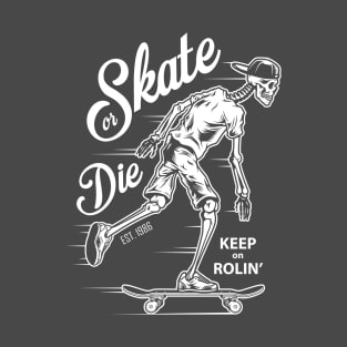 Skate or Die Skeleton Keep on Rollin T-Shirt