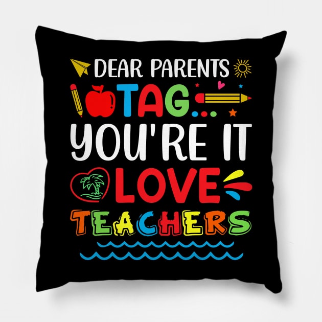 Dear Parents Tag You're It Love Teachers Pillow by busines_night