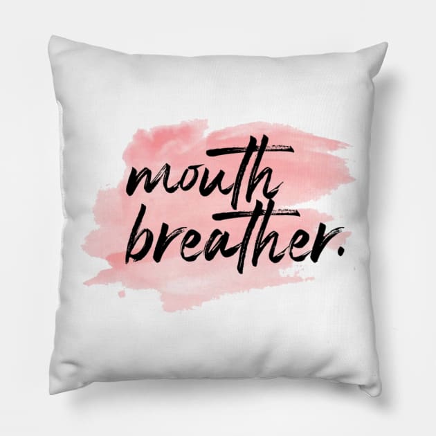 "Mouth Breather." Pillow by sunkissed