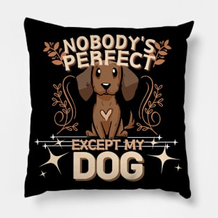 Nobody's Perfect Except My Dog Pillow