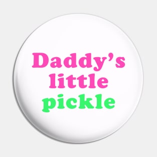 Daddy's little pickle Pin