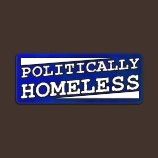 Politically Homeless T-Shirt