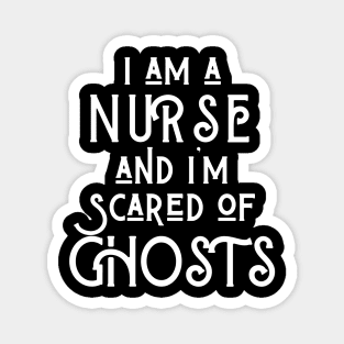 I am a Nurse and I am scared of ghosts Magnet