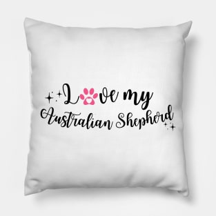 Australian Shepherd I love my Pillow