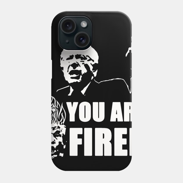 You Are Fired Phone Case by Bernies2020