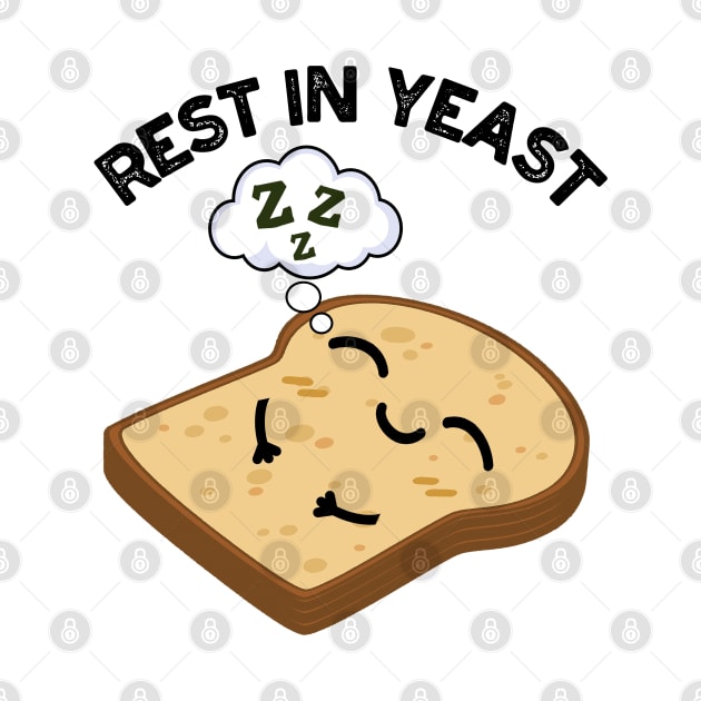 Rest In Yeast Funny Bread Puns by punnybone