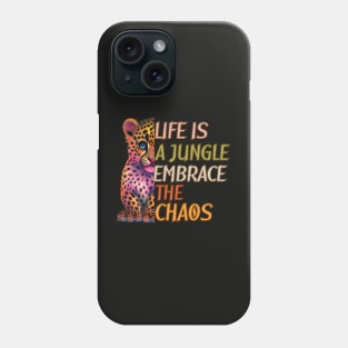 Life is a Jungle Embrace the Chaos Phone Case