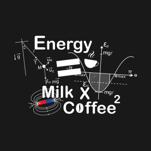 energy milk coffee T-Shirt