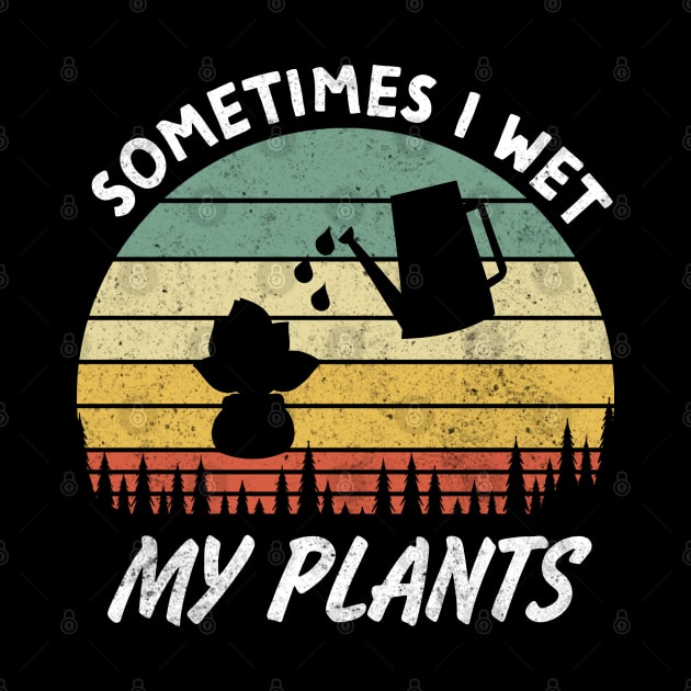 Sometimes I Wet My Plants is a Funny Gardening Quote and saying for Gardeners by RickandMorty