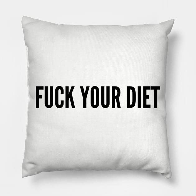 Annoying - Fuck Your Diet - Funny Joke Statement Humor Slogan Pillow by sillyslogans