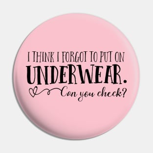 I think I forgot to put on underwear. Can you check? Pin