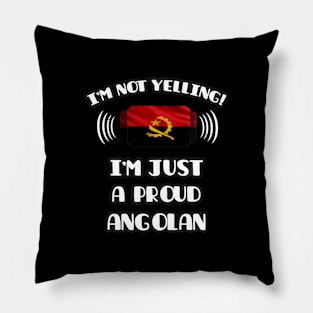 I'm Not Yelling I'm A Proud Angolan - Gift for Angolan With Roots From Angola Pillow