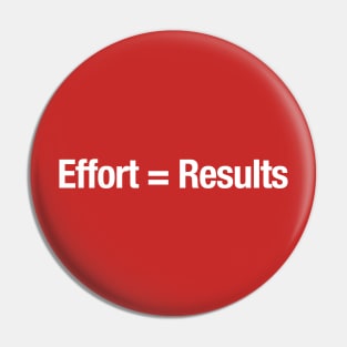 Effort = Results Pin