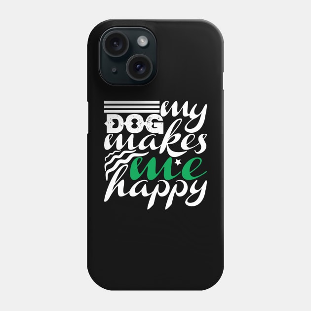 My Dog Makes Me Happy Phone Case by autopic