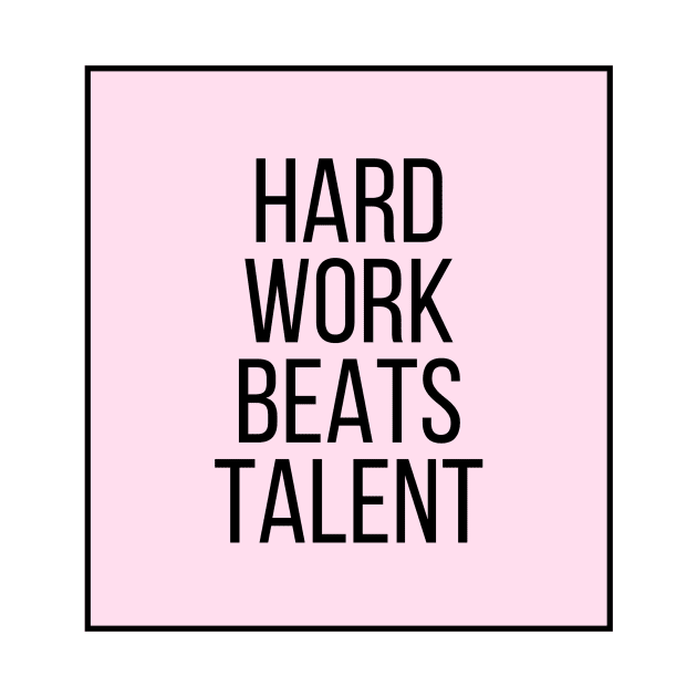 Hard Work Beats Talent - Motivational and Inspiring Work Quotes by BloomingDiaries