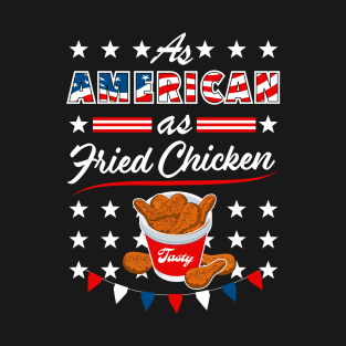 As American As Fried Chicken Funny USA 4th of July Patriotic T-Shirt