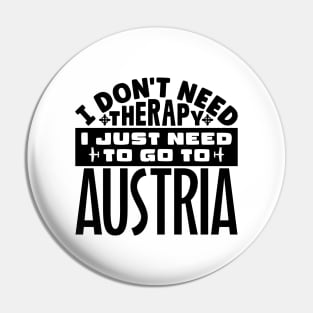 I don't need therapy, I just need to go to Austria Pin