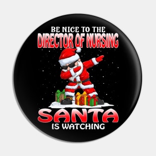 Be Nice To The Director Of Nursing Santa is Watching Pin