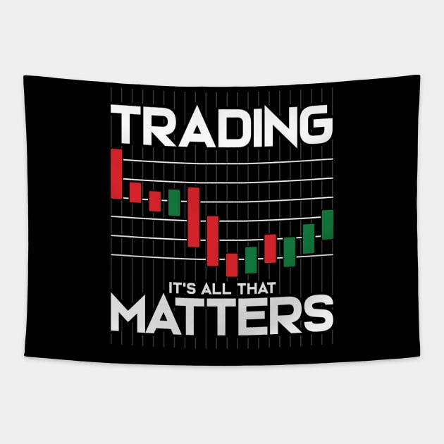 Trading: It's All That Matters Funny Stock Market Tapestry by theperfectpresents