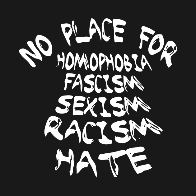No Place For Homophobia Fascism Sexism Racism Hate by Miya009