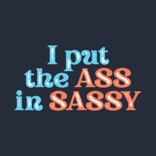 I PUT THE ASS IN SASSY Tee by Bear & Seal T-Shirt