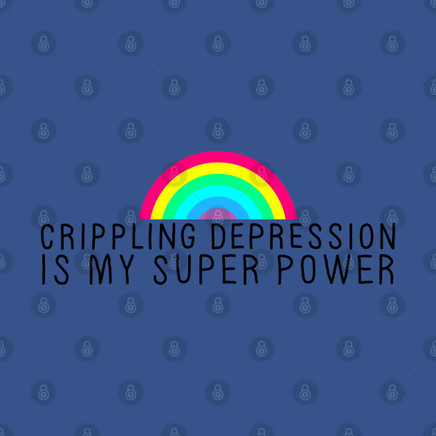 Disover Crippling Depression Superpower - Depression - T-Shirt