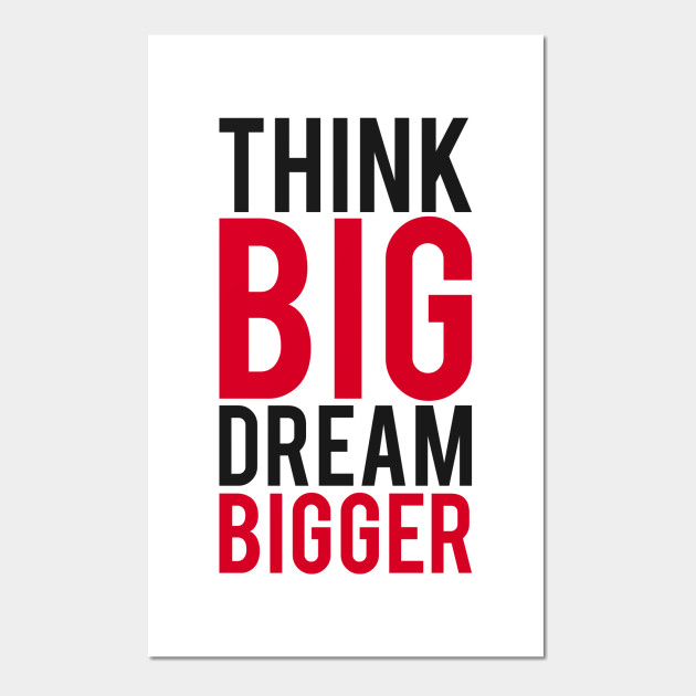 Think Big Dream Bigger Success Quote Posters And Art Prints