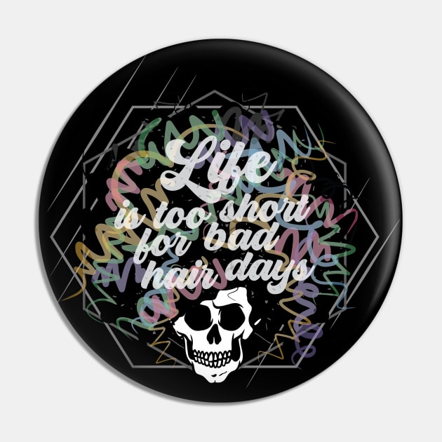 Life is too short for bad hair days. Pin by PCStudio57