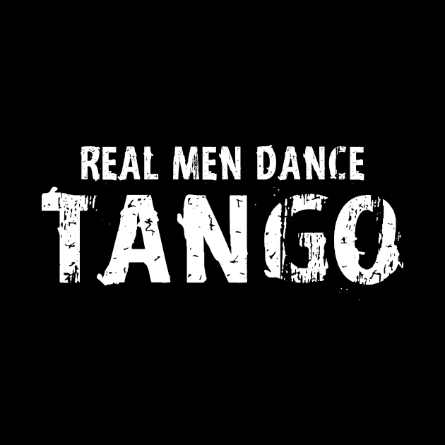 Real Men Dance Tango by Love2Dance