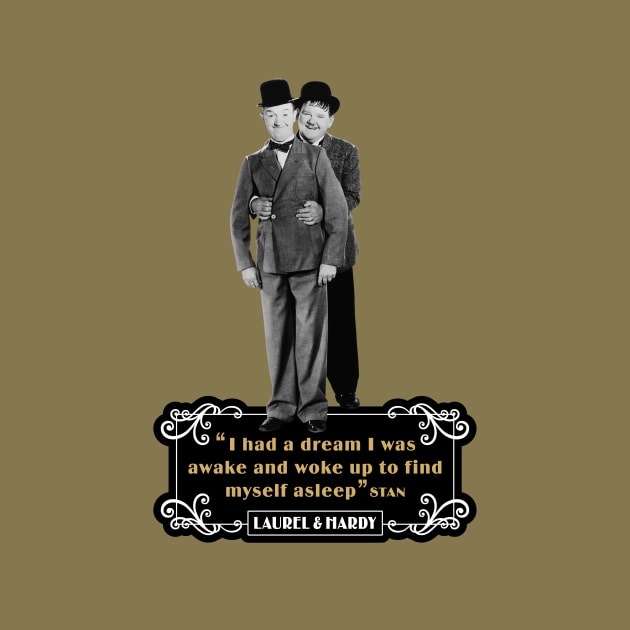 Laurel & Hardy Quotes: 'I Had A Dream I Was Awake and Woke Up to Find Myself Asleep' by PLAYDIGITAL2020