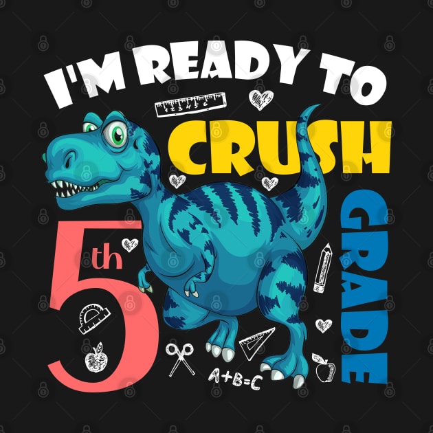 I'm Ready To Crush 5th Grade Dinosaur Back To School by zerouss