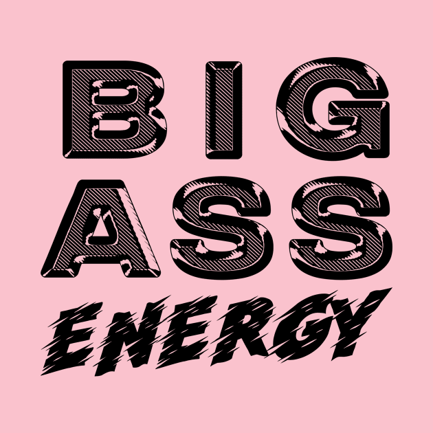 Big Ass Energy by Big Sexy Tees