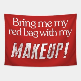 Bring Me My Red Bag With My MAKEUP!! 90 Day Fiance TV Quotes Tapestry