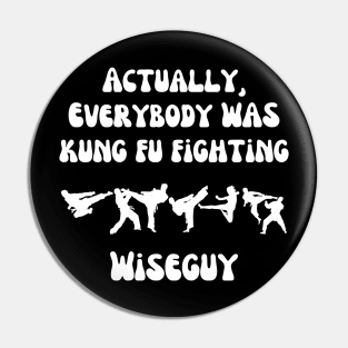 Actually Everybody Was Kung Fu Fighting Wiseguy Pin