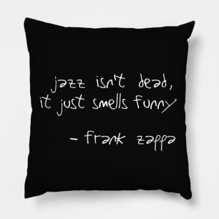 Jazz Isn't Dead, It Just Smells Funny  -  Frank Zappa Quote Pillow