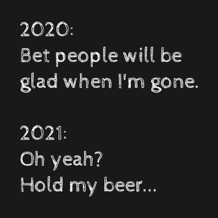 2021: Hold my beer... T-Shirt