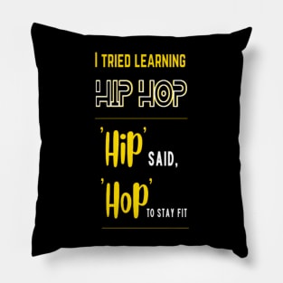 I Tried Learning Hip Hop, Hip Said, Hop To Stay Fit Pillow