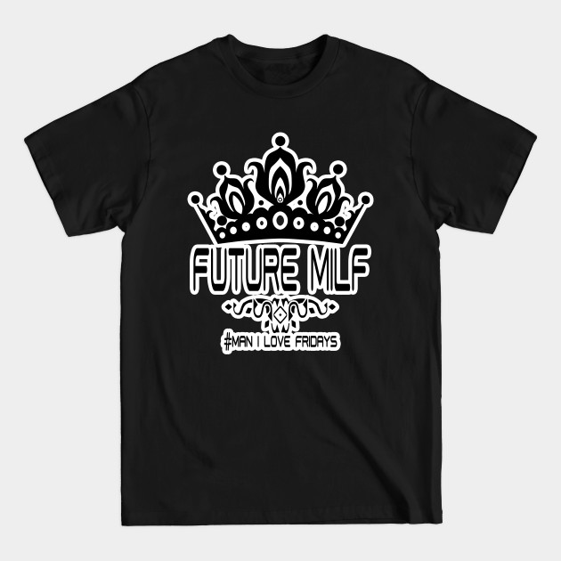 Discover Future Milf - Milf - T-Shirt