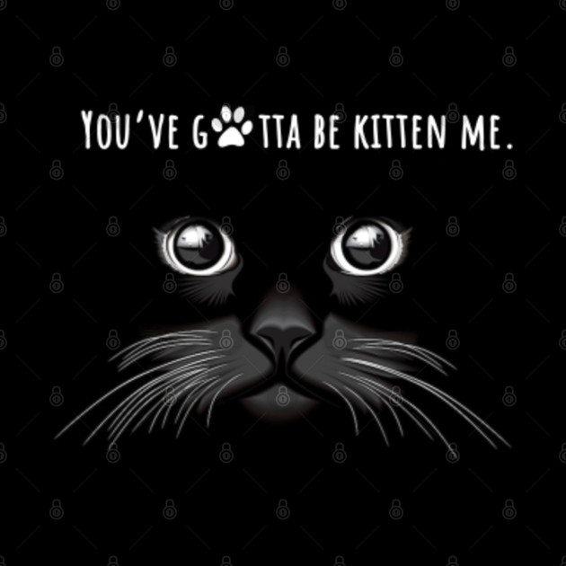 You've gotta be kitten me - kitten paw black cat face. - Cats Day - Mug