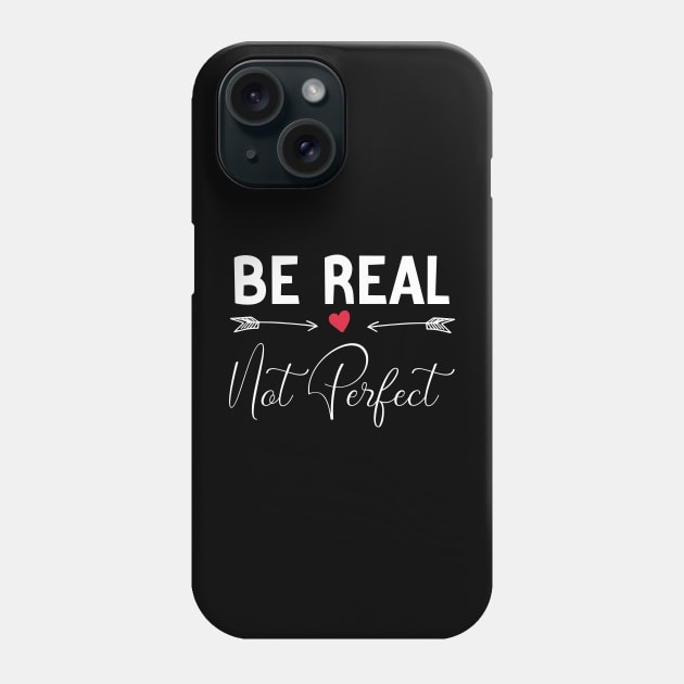 funny Be Real Not Perfect Phone Case by Duodesign