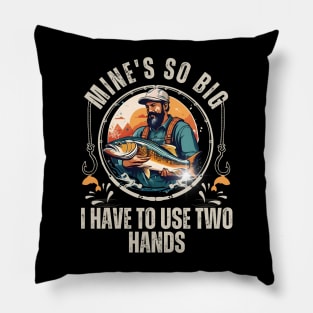 Funny Mine's So Big I Have to Use Two Hands Bass Dad Fishing Pillow